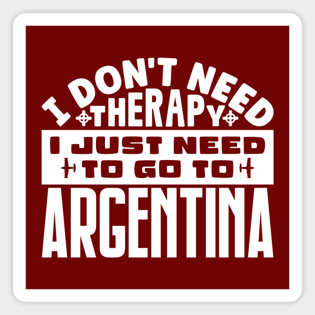 I don't need therapy, I just need to go to Argentina Magnet by colorsplash